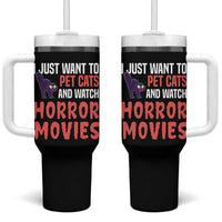 Funny Just Want To Pet Cats And Watch Horror Movies Tumbler With Handle