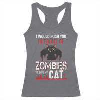 I Would Push You in Front Of Zombies To Save My Cat Racerback Tank Top Halloween Cat - Wonder Print Shop