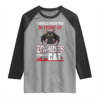 I Would Push You in Front Of Zombies To Save My Cat Raglan Shirt Halloween Cat - Wonder Print Shop