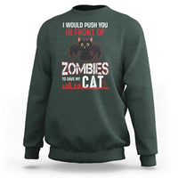 I Would Push You in Front Of Zombies To Save My Cat Sweatshirt Halloween Cat - Wonder Print Shop