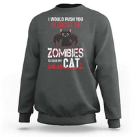 I Would Push You in Front Of Zombies To Save My Cat Sweatshirt Halloween Cat - Wonder Print Shop