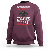 I Would Push You in Front Of Zombies To Save My Cat Sweatshirt Halloween Cat - Wonder Print Shop