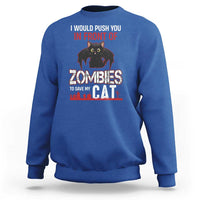 I Would Push You in Front Of Zombies To Save My Cat Sweatshirt Halloween Cat - Wonder Print Shop