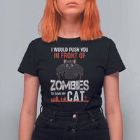 I Would Push You in Front Of Zombies To Save My Cat T Shirt For Women Halloween Cat - Wonder Print Shop