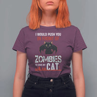 I Would Push You in Front Of Zombies To Save My Cat T Shirt For Women Halloween Cat - Wonder Print Shop