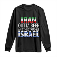 Funny Political Satire Long Sleeve Shirt Iran Outta Beer And The Struggle Israel