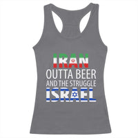 Funny Political Satire Racerback Tank Top Iran Outta Beer And The Struggle Israel