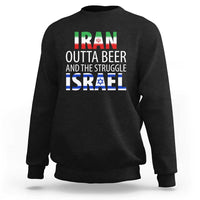 Funny Political Satire Sweatshirt Iran Outta Beer And The Struggle Israel