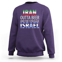 Funny Political Satire Sweatshirt Iran Outta Beer And The Struggle Israel