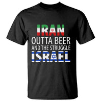 Funny Political Satire T Shirt Iran Outta Beer And The Struggle Israel