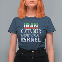 Funny Political Satire T Shirt For Women Iran Outta Beer And The Struggle Israel