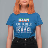 Funny Political Satire T Shirt For Women Iran Outta Beer And The Struggle Israel