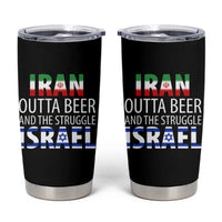 Funny Political Satire Tumbler Cup Iran Outta Beer And The Struggle Israel