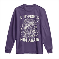 Out Fished Him Again Fisherman Angler Gift Long Sleeve Shirt Funny Fishing Sayings