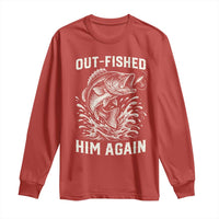 Out Fished Him Again Fisherman Angler Gift Long Sleeve Shirt Funny Fishing Sayings