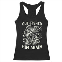 Out Fished Him Again Fisherman Angler Gift Racerback Tank Top Funny Fishing Sayings