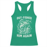 Out Fished Him Again Fisherman Angler Gift Racerback Tank Top Funny Fishing Sayings