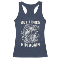 Out Fished Him Again Fisherman Angler Gift Racerback Tank Top Funny Fishing Sayings