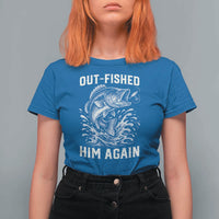 Out Fished Him Again Fisherman Angler Gift T Shirt For Women Funny Fishing Sayings