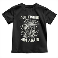 Out Fished Him Again Fisherman Angler Gift Toddler T Shirt Funny Fishing Sayings