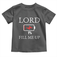 Lord Fill Me Up Faith Christian Jesus Toddler T Shirt Funny Spiritual Fuel