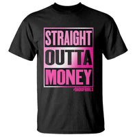 Funny Girl Dad Life T Shirt Broke Dad Out Of Money
