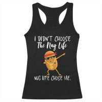 Funny Chicken Nug Life Racerback Tank Top The Nug Life Chose Me - Wonder Print Shop