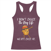 Funny Chicken Nug Life Racerback Tank Top The Nug Life Chose Me - Wonder Print Shop