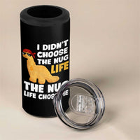 I Did Not Choose The Nug Life 4 in 1 Can Cooler Tumbler Chicken Nugget Lover Gifts