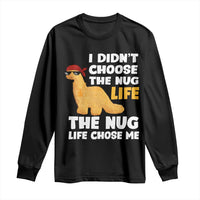 I Did Not Choose The Nug Life Long Sleeve Shirt Chicken Nugget Lover Gifts - Wonder Print Shop