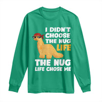 I Did Not Choose The Nug Life Long Sleeve Shirt Chicken Nugget Lover Gifts - Wonder Print Shop
