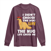I Did Not Choose The Nug Life Long Sleeve Shirt Chicken Nugget Lover Gifts - Wonder Print Shop