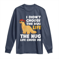 I Did Not Choose The Nug Life Long Sleeve Shirt Chicken Nugget Lover Gifts - Wonder Print Shop