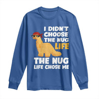 I Did Not Choose The Nug Life Long Sleeve Shirt Chicken Nugget Lover Gifts - Wonder Print Shop