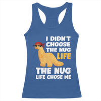 I Did Not Choose The Nug Life Racerback Tank Top Chicken Nugget Lover Gifts - Wonder Print Shop