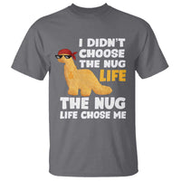 I Did Not Choose The Nug Life T Shirt Chicken Nugget Lover Gifts - Wonder Print Shop