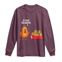 Funny Chicken Nuggets Lover Long Sleeve Shirt Is That You Bro - Wonder Print Shop