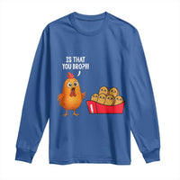 Funny Chicken Nuggets Lover Long Sleeve Shirt Is That You Bro - Wonder Print Shop