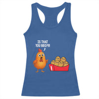 Funny Chicken Nuggets Lover Racerback Tank Top Is That You Bro - Wonder Print Shop