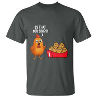 Funny Chicken Nuggets Lover T Shirt Is That You Bro - Wonder Print Shop