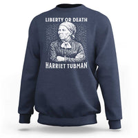Harriet Tubman Liberty Or Death Sweatshirt Female Empowerment History Gift - Wonder Print Shop