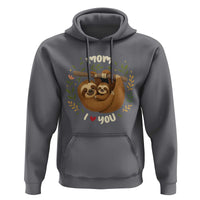 Mom I Love You Hoodie Cute Sloth Lover Mothers Day Gift - Wonder Print Shop
