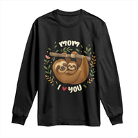 Mom I Love You Long Sleeve Shirt Cute Sloth Lover Mothers Day Gift - Wonder Print Shop