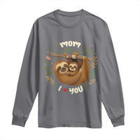 Mom I Love You Long Sleeve Shirt Cute Sloth Lover Mothers Day Gift - Wonder Print Shop