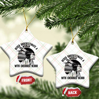 Never Underestimate A Woman With Cherokee Blood Ceramic Ornament Native American Heritage Gift