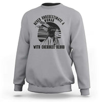 Never Underestimate A Woman With Cherokee Blood Sweatshirt Native American Heritage Gift