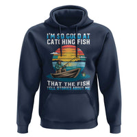 Funny Fishing Hoodie Im So Good At Catching Fish Gift - Wonder Print Shop