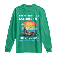 Funny Fishing Long Sleeve Shirt Im So Good At Catching Fish Gift - Wonder Print Shop
