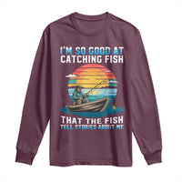 Funny Fishing Long Sleeve Shirt Im So Good At Catching Fish Gift - Wonder Print Shop