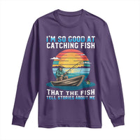 Funny Fishing Long Sleeve Shirt Im So Good At Catching Fish Gift - Wonder Print Shop